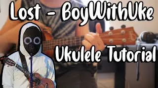 Lost - BoyWithUke (Ukulele Tutorial)