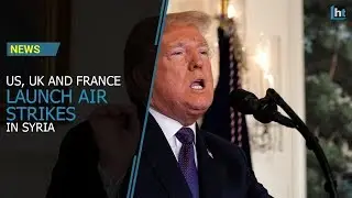 US, France and UK launch air strikes in Syria in retaliation to the chemical attack