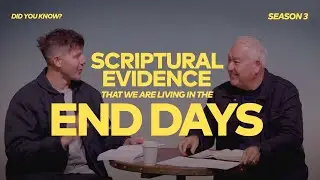 DID YOU KNOW? 3.2.1 - Scriptural Evidence that we are living in the End Days!
