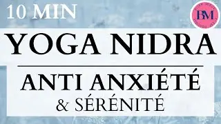 YOGA NIDRA ANTI ANXI&Eacute;T&Eacute; & S&Eacute;R&Eacute;NIT&Eacute; (10min M&eacute;ditation Guid&eacute;e - Retrouver Calme - Surmonter Anxi&eacute;t&eacute;)