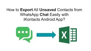 How to Export All Unsaved Contacts from WhatsApp Chat Easily with iKontacts Android App?