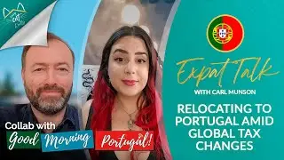 Relocating to Portugal amid Global Tax Changes - Expat Talk | Collab with Good Morning Portugal