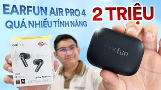 Review Earfun Air Pro 4 gi&aacute; 2 triệu: Nhiều t&iacute;nh năng nhất - Gi&aacute; cao nhất