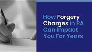 Understanding Forgery Charges in Pennsylvania: Impact and Consequences Explained