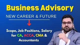 Future of Business Advisory | Scope, Job Positions, Salary for CA, ACCA, CMA and Accountants