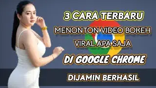 Cara Nonton Video Bokeh Terbaru Di Google Chrome 2026