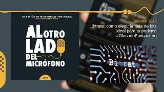 Bitrate: c&oacute;mo elegir la tasa de bits ideal para tu podcast #GlosarioPodcastero