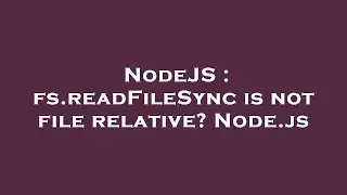 NodeJS : fs.readFileSync is not file relative? Node.js