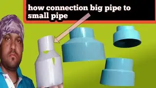 How To Use Big Pipe To Small Pipe Connection... Bada pipe se chota pipe ko kese use kese