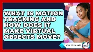 What Is Motion Tracking And How Does It Make Virtual Objects Move? - Design Tool Unlocked