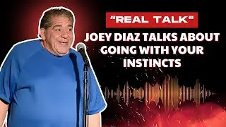 Joey Talks About Going With Your Instincts - Real Talk With Joey Diaz