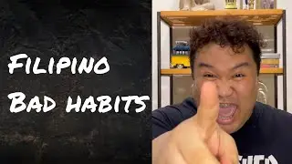 FILIPINO BAD HABITS!
