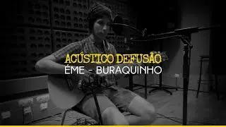 &Eacute;me &mdash; Buraquinho (Ac&uacute;stico Defus&atilde;o)