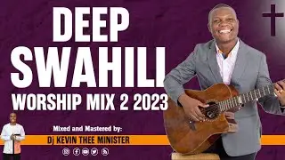 Deep Swahili Worship Mix 2 2023 - Heart Of Worship Tv