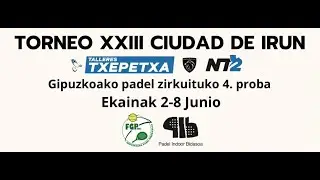 FINALES 4ª PRUEBA CGP: TORNEO XXIII CIUDAD DE IRUN - TROFEO NT2 TALLERES TXEPETXA