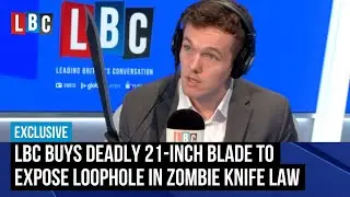 LBC buys deadly 21-inch blade to expose loophole in 'pointless' zombie knife law | LBC