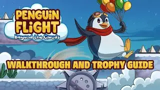 Penguin Flight: Beyond The Clouds - Walkthrough | Trophy Guide | Achievement Guide