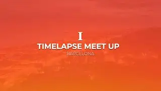 I TIMELAPSE MEET UP - Barcelona