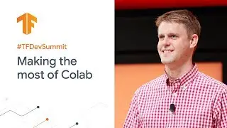 Making the most of Colab (TF Dev Summit '20)