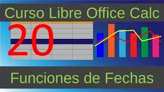 Curso Libre Office Calc. Funciones de Fechas. V&iacute;deo 20.
