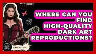 Where Can You Find High-quality Dark Art Reproductions? - Goth Music Vault