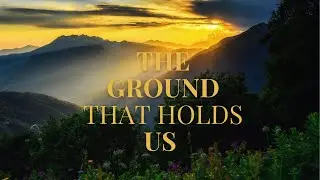The Ground That Holds Us | Spiritual Reflection with Rain Sounds