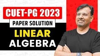 CUET - PG 2023 Paper Solution | Linear Algebra Questions and Solution by GP Sir