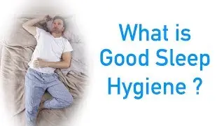 What is Good Sleep Hygiene ?