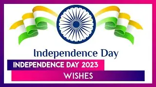Independence Day 2023 Wishes: Greetings, Messages And Quotes To Celebrate 77th Independence Day
