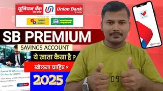 Union bank SB Premium Savings Account Charges & features full review 2025 : UBI kaisa bank hai