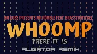 BM Dubs Presents Mr Rumble Feat  Brasstooth & Kee &ndash; Whoomp There it is (Aligator Remix)