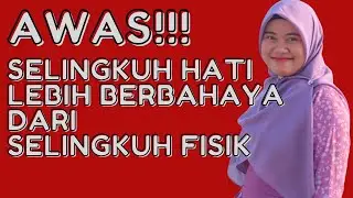 AWAS, SELINGKUH HATI LEBIH BERBAHAYA DARI SELINGKUH FISIK