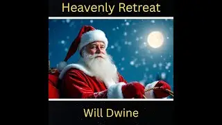 Santa is Coming Christmas Eve / Santa&rsquo;s Sleigh / Inspirational Music / &ldquo;Heavenly Retreat&rdquo; Will Dwine