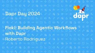 Dapr Day Oct 2024 - Floki: Building Agentic Workflows with Dapr