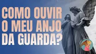 Como ouvir o meu anjo da Guarda?