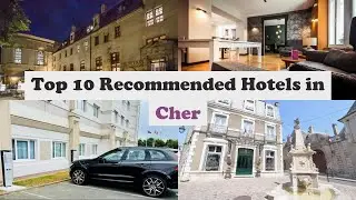 Top 10 Recommended Hotels In Cher | Best Hotels In Cher