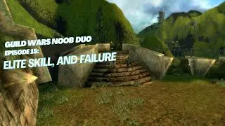 Guild Wars Noob Duo Episode 15: Elite Skills, and Failure