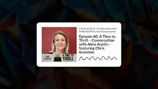 A Time to Thrill - Conversations with AIME AUSTIN Crime Fiction Author - Episode 60: A Time to...