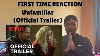 REACTION | Unfamiliar (Official Trailer)