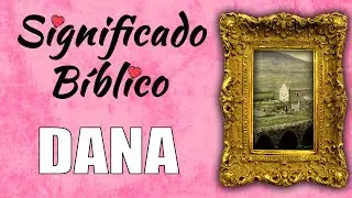 Dana Significado B&iacute;blico | &iquest;Qu&eacute; Significa Dana en la Biblia? 🙏