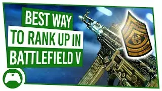 Battlefield 5 How To RANK UP FAST For Easy UNLOCKS!