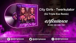 City Girls - Twerkulator (DJ Triple Exe Remix)