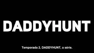DADDYHUNT - The Serial (Legendado Português) Segunda Temporada 240p