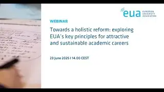 Towards a holistic reform:exploring EUA’s key principles for attractive sustainable academic careers