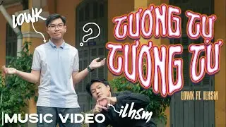 Tương tự tương tư | LowK X ilhsm | Official Music Video (prod by. Cxder)