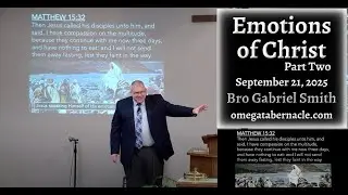 9/21/2025, Emotions of Christ Pt 2, Bro Gabriel Smith, Omega Tabernacle Dalton OH
