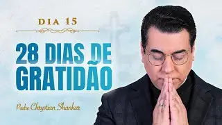 15º dia do desafio dos 28 DIAS DE GRATIDÃO | PADRE CHRYSTIAN SHANKAR