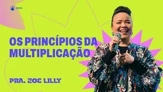 OS PRINCÍPIOS DA MULTIPLICAÇÃO - PRA. ZOE LILY // ZION LISBOA