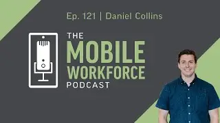Championing Change: Implementing New Software with Daniel Collins | The Mobile Workforce Podcast