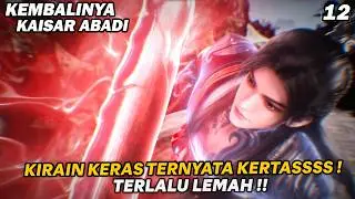 KAISAR QING YAN KECEWA BERAT, TERNYATA LAWANYA TERLALU MELAH  - ALUR KEMBALINYA KAISAR ABADI PART 12